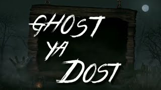 Ghost ya Dost👻👻 (1st episode)