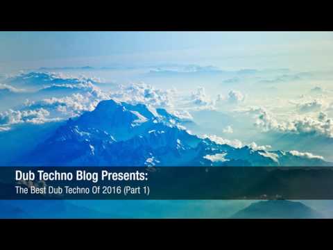 Dub Techno Blog Presents - The Best Dub Techno Of 2016 Mix (Part 1)
