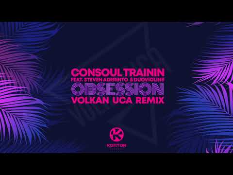 Consoul Trainin - Obsession - Volkan Uca Remix ( feat. Steven Aderinto & Duoviolins )