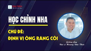 [Học chỉnh nha] - CHỦ ĐỀ: ĐỊNH VỊ ỐNG RĂNG CỐI. Giảng dạy bs Hoàng Đức Thái với 26 năm kinh nghiệm.