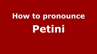 How to pronounce Petini