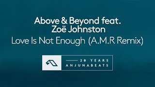 Above &amp; Beyond feat. Zoë Johnston - Love Is Not Enough (A.M.R Remix)