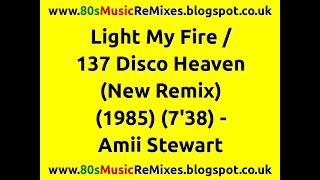 Light My Fire / 137 Disco Heaven (New Remix) - Amii Stewart | 80s Club Music | 80s Club Mixes