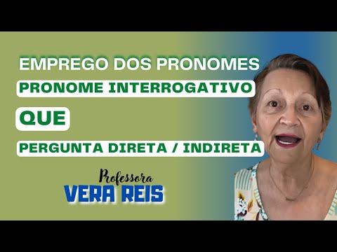 736 - EMPREGO DOS PRONOMES | PRONOME INTERROGATIVO - QUE - PERGUNTA DIRETA / INDIRETA