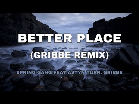Better Place (Gribbe Remix) - Spring Gang Feat Astyn Turr , Gribbe