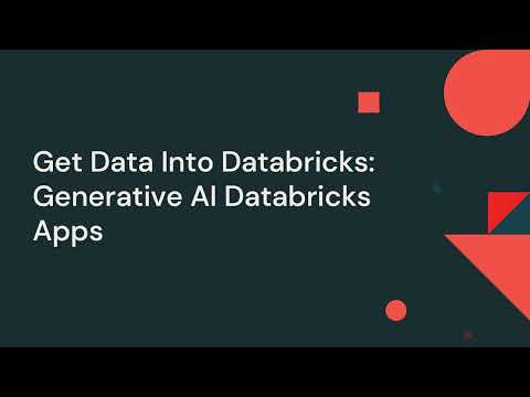 Watch: Get Data Into Databricks - Generative AI Databricks Apps