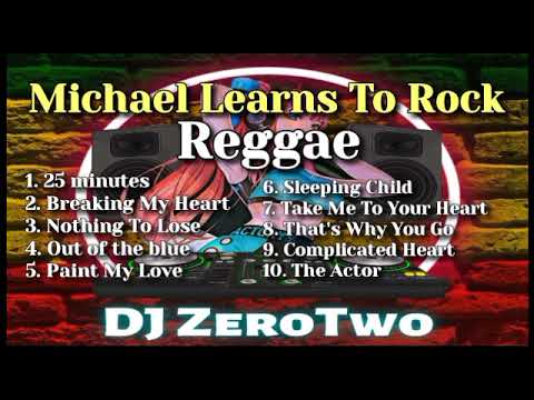 Michael Learns To Rock Playlist (Reggae Version | DJ ZeroTwo