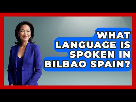 What Language Is Spoken In Bilbao Spain? - Iberian Wonders