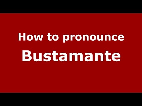 How to pronounce Bustamante
