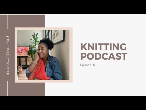 Phylena Knits | Knitting Podcast Episode 10: It’s (almost) Fall, Y’all!