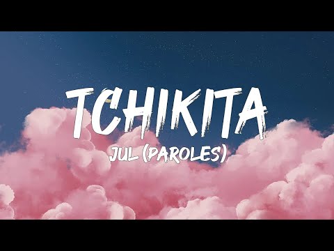 Jul - Tchikita (Paroles/Lyrics) | Mix SDM, Dadju, TayC