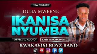 Download lagu DUBA MWEENE KWAKAVISI BOYZ BAND FT KANA DEE KATHONZWENI SISTERS [IKANISA NYUMBA] official audio  mp3