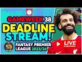 FPL DEADLINE STREAM GAMEWEEK 38 | EARLY TEAM NEWS! THE FINALE! | Fantasy Premier League Tips 2023/24