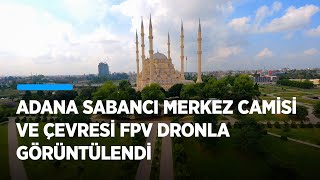 Adana Sabancı Merkez Camisi ve çevresini FPV dronla görüntülendi