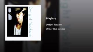 Playboy, sung by Dwight Yoakum