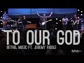 Bethel Music ft. Jeremy Riddle - To Our God ...