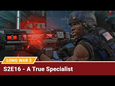 Long War 2 Legend S2E16 "A True Specialist" - XCOM 2 Let's Play: Long War 2 Gameplay Mod