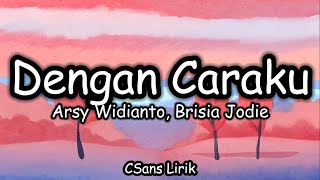 Download lagu Dengan Caraku - Arsy Widianto, Brisia Jodie (Lirik/Lyrics) mp3