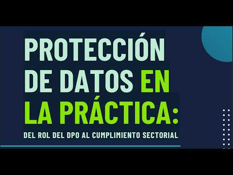 Protección de Datos en la Práctica: del rol del DPO al cumplimiento sectorial