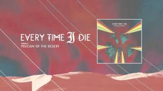 Every Time I Die - &quot;Pelican of the Desert&quot; (Full Album Stream)