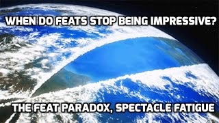 WHEN Do Feats Stop being Impressive? The Feat Paradox, Spectacle Fatigue