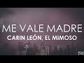 Carin León, El Mimoso - Me Vale Madre (Letra)