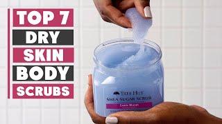 7 Best Body Scrubs for Dry Skin You Need to Try Today