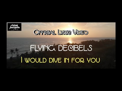 Flying Decibels - I Would Dive In For You (Official Lyric Video)