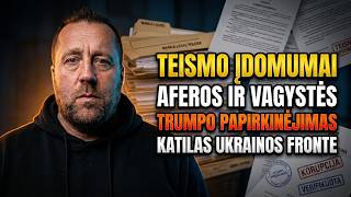 Teismo įdomumai| Ukrainiečių aferos ir vagystės| Trumpo papirkinėjimas| Katilas Ukrainos fronte
