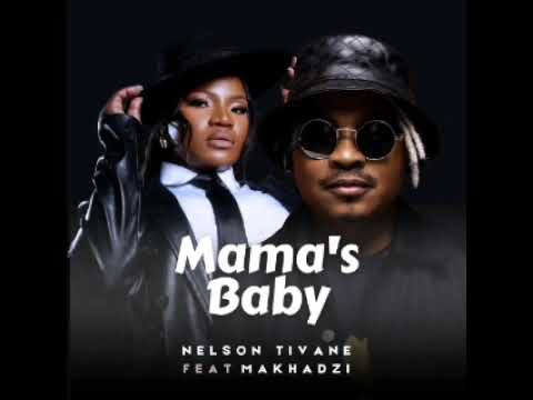 Nelson tivane ft makhadzi  Mama's baby single track 2025