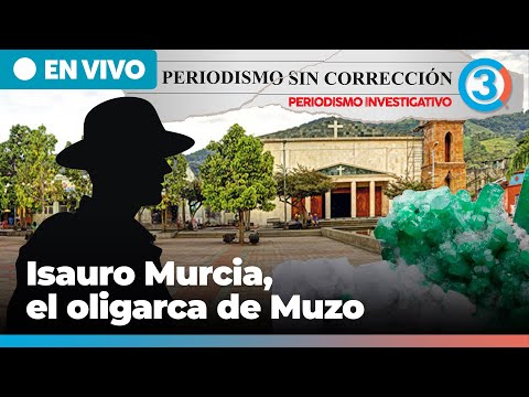 Isauro Murcia, el oligarca de Muzo | Periodismo Sin Corrección - Alfredo Serrano