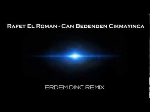 Rafet El Roman - Can Bedenden Cikmayinca (Erdem Dinc Remix)
