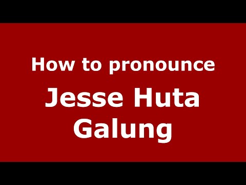 How to pronounce Jesse Huta Galung