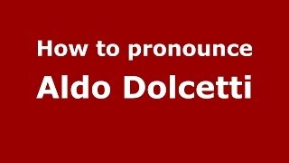 How to pronounce Aldo Dolcetti