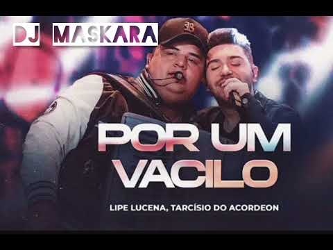 lipe Lucena.tarcisio do acordeon. por um vacilo