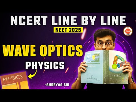 Chapter 10 : Wave Optics | NEET 2025 All Concepts | Physics NCERT Line by Line | Shreyas Sir