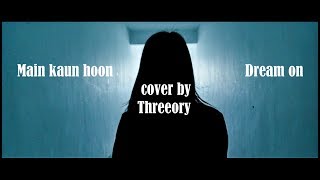 Main Kaun Hoon(Secret Superstar) | Dream on || Amit Trivedi | Aero Smith || Cover || Threeory