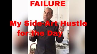 FAILURE- My Side-Art Hustle for the Day