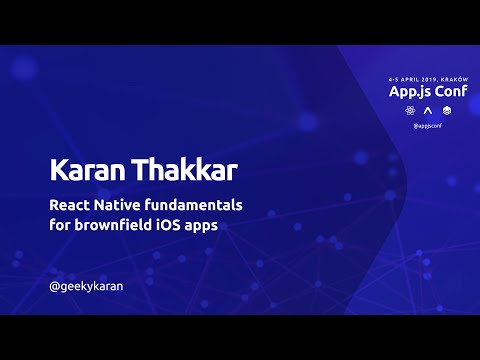 App.js Conf – Karan Thakkar – React Native fundamentals for brownfield iOS apps