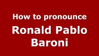 How to pronounce Ronald Pablo Baroni