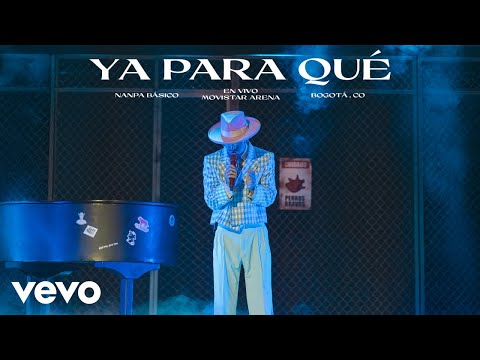Nanpa Básico - Ya Para Qué (En Vivo Desde Bogotá)