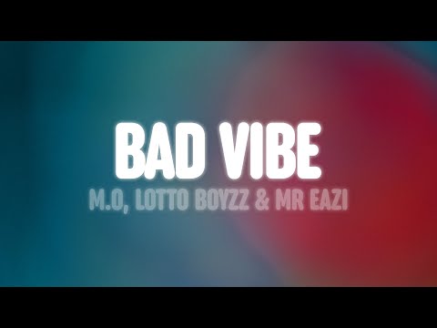 M.O, Lotto Boyzz & Mr Eazi - Bad Vibe (Lyrics)