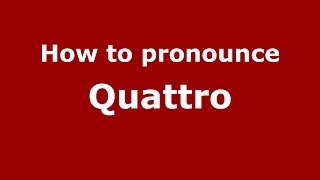 How to pronounce Quattro