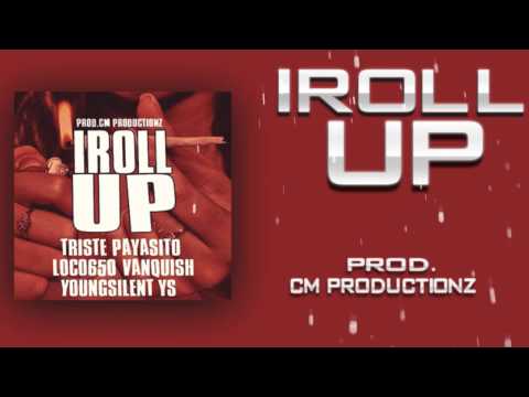 Triste Payasito - I Roll Up ft Loco 650 Vanquish Youngsilent YS (Prod.CM Productionz)