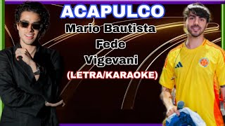 MARIO BAUTISTA, FEDE VIGEVANI - ACAPULCO (LETRA/ KARAOKE)