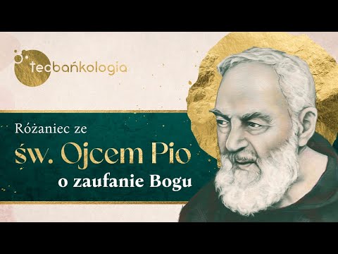 Różaniec Teobańkologia  ze św. o. Pio o zaufanie Bogu 23.09 Piątek