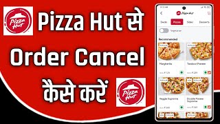 pizza hut se order cancel kaise kare !! how to cancel order in pizza hut online