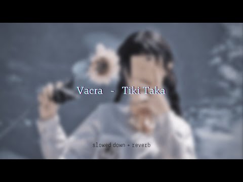 Vacra - Tiki Taka {slowed + reverb}