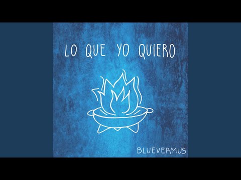 Lo Que Yo Quiero - Blue Vermús