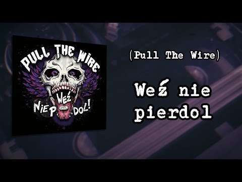 PULL THE WIRE - Weź nie pierdol (Oficjalne Lyrics Video) (2024)